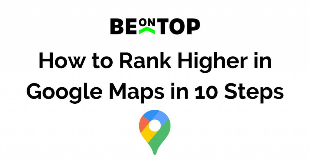 How to Rank Higher in Google Maps in 10 Steps