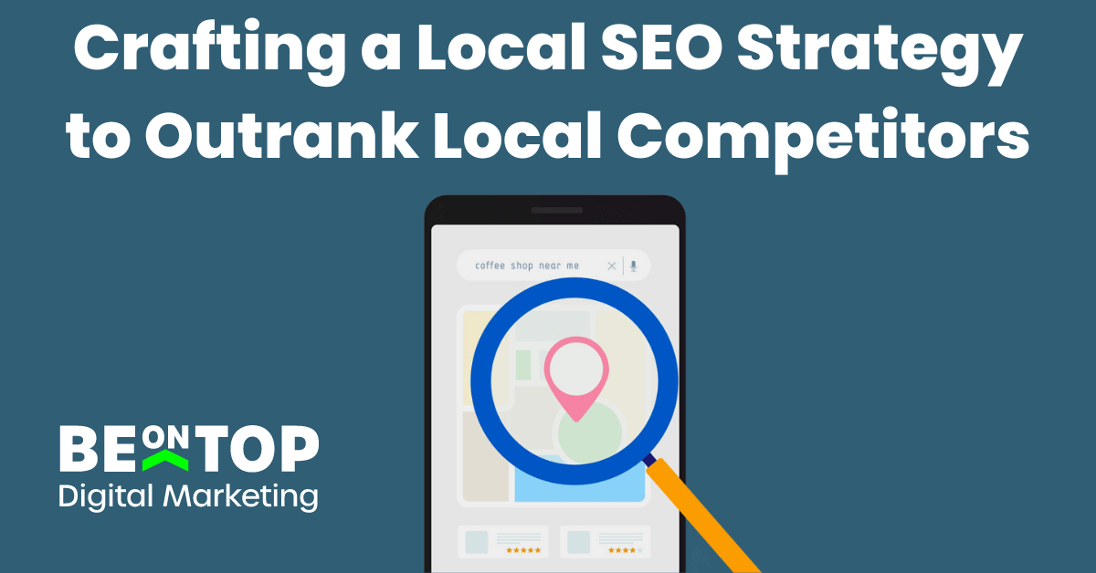 Crafting a Local SEO Strategy to Outrank Local Competitors